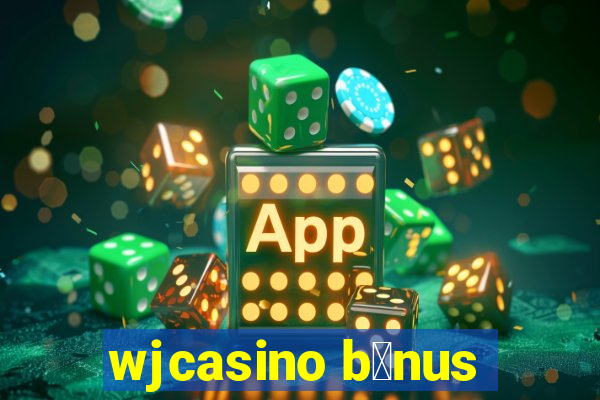 wjcasino b么nus